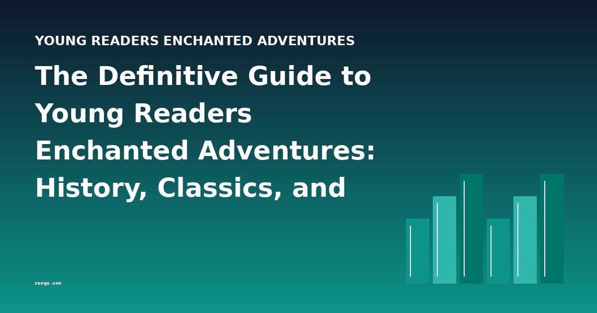 The Definitive Guide to Young Readers Enchanted Adventures: History, Classics, and Analysis