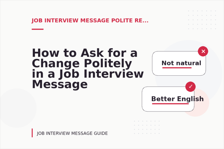 How to Ask for a Change Politely in a Job Interview Message